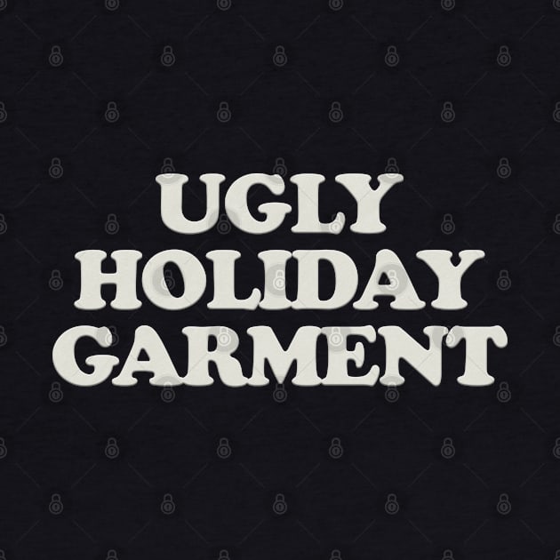 UGLY HOLIDAY GARMENT by Xanaduriffic